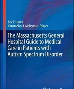 The Massachusetts General Hospital Guide to Medical Care in Patients with Autism Spectrum Disorder (Current Clinical Psychiatry) 1st ed. 2018 Edition