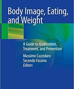 Body Image, Eating, and Weight: A Guide to Assessment, Treatment, and Prevention 1st ed. 2018 Edition