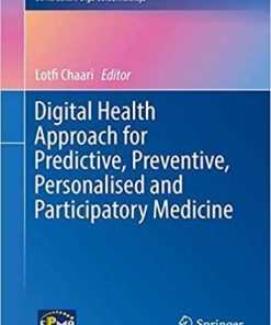 Digital Health Approach for Predictive, Preventive, Personalised and Participatory Medicine (Advances in Predictive, Preventive and Personalised Medicine) 1st ed. 2019 Edition