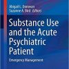 Substance Use and the Acute Psychiatric Patient: Emergency Management (Current Clinical Psychiatry) 1st ed. 2019 Edition