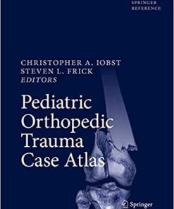 Pediatric Orthopedic Trauma Case Atlas 1st ed. 2020 Edition
