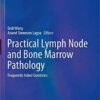 Practical Lymph Node and Bone Marrow Pathology: Frequently Asked Questions (Practical Anatomic Pathology) 1st ed. 2020 Edition