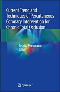 1590999646 1242437368 current trend and techniques of percutaneous coronary intervention for chronic total occlusion 1st ed 2020 edition