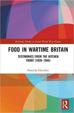 1590999769 50341772 food in wartime britain testimonies from the kitchen front 1939 ndash 1945 routledge studies in second world war history 1st edition