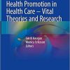 Health Promotion in Health Care – Vital Theories and Research 1st ed. 2021 Edition