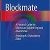 Blockmate: A Practical Guide for Ultrasound Guided Regional Anaesthesia 1st ed. 2021 Edition