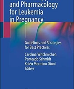 Chemotherapy and Pharmacology for Leukemia in Pregnancy: Guidelines and Strategies for Best Practices 1st ed. 2021 Edition
