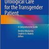 Urological Care for the Transgender Patient: A Comprehensive Guide 1st ed. 2021 Edition