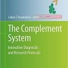 The Complement System: Innovative Diagnostic and Research Protocols (Methods in Molecular Biology, 2227) 1st ed. 2021 Edition