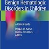 Benign Hematologic Disorders in Children: A Clinical Guide 1st ed. 2021 Edition