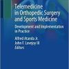 Telemedicine in Orthopedic Surgery and Sports Medicine: Development and Implementation in Practice 1st ed. 2021 Edition