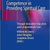 Enhancing Nurses’ and Midwives’ Competence in Providing Spiritual Care: Through Innovative Education and Compassionate Care 1st ed. 2021 Edition