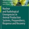 Nuclear and Radiological Emergencies in Animal Production Systems, Preparedness, Response and Recovery 1st ed. 2021 Edition