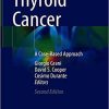 Thyroid Cancer: A Case-Based Approach 2nd ed. 2021 Edition