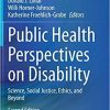 Public Health Perspectives on Disability: Science, Social Justice, Ethics, and Beyond 2nd ed. 2021 Edition