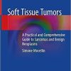 Soft Tissue Tumors: A Practical and Comprehensive Guide to Sarcomas and Benign Neoplasms 1st ed. 2021 Edition