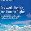 Sex Work, Health, and Human Rights: Global Inequities, Challenges, and Opportunities for Action 1st ed. 2021 Edition