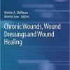 Chronic Wounds, Wound Dressings and Wound Healing (Recent Clinical Techniques, Results, and Research in Wounds, 6) 1st ed. 2021 Edition