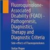 Fluoroquinolone-Associated Disability (FQAD) – Pathogenesis, Diagnostics, Therapy and Diagnostic Criteria: Side-effects of Fluoroquinolones 1st ed. 2021 Edition