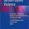 Understanding Gender-Based Violence: An Essential Textbook for Nurses, Healthcare Professionals and Social Workers 1st ed. 2021 Edition