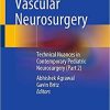 Pediatric Vascular Neurosurgery: Technical Nuances in Contemporary Pediatric Neurosurgery (Part 2) 1st ed. 2021 Edition