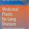 Medicinal Plants for Lung Diseases: A Pharmacological and Immunological Perspective 1st ed. 2021 Edition