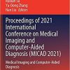 Proceedings of 2021 International Conference on Medical Imaging and Computer-Aided Diagnosis (MICAD 2021): Medical Imaging and Computer-Aided Diagnosis (Lecture Notes in Electrical Engineering, 784) 1st ed. 2022 Edition