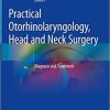 Practical Otorhinolaryngology – Head and Neck Surgery: Diagnosis and Treatment 1st ed. 2021 Edition