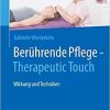 Berührende Pflege – Therapeutic Touch: Wirkung und Techniken (German Edition) 1. Aufl. 2021 Edition
