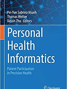 Personal Health Informatics: Patient Participation in Precision Health (Cognitive Informatics in Biomedicine and Healthcare), 1st Edition (Original PDF from Publisher)