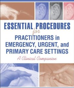 Essential Procedures for Practitioners in Emergency, Urgent, and Primary Care Settings: A Clinical Companion