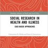Social Research in Health and Illness: Case-Based Approaches (Routledge Advances in Health and Social Policy) 1st Edition