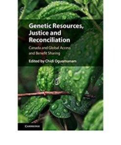 Genetic Resources, Justice and Reconciliation: Canada and Global Access and Benefit Sharing
