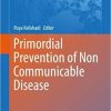 Primordial Prevention of Non Communicable Disease (Advances in Experimental Medicine and Biology) 1st ed. 2019 Edition