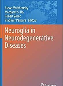 Neuroglia in Neurodegenerative Diseases (Advances in Experimental Medicine and Biology) 1st ed. 2019 Edition