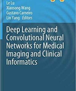 Deep Learning and Convolutional Neural Networks for Medical Imaging and Clinical Informatics (Advances in Computer Vision and Pattern Recognition) 1st ed. 2019 Edition