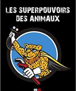 Les superpouvoirs des animaux: LA REVELATION DE PERFORMANCES EXTRAORDINAIRES (VA PRESS) (French Edition)