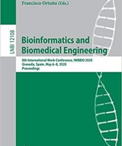 Bioinformatics and Biomedical Engineering: 8th International Work-Conference, IWBBIO 2020, Granada, Spain, May 6–8, 2020, Proceedings (Lecture Notes in Computer Science (12108)) 1st ed. 2020 Edition