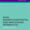Axial Spondyloarthritis and Ankylosing Spondylitis (The Facts Series), 2nd Edition (PDF)