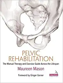 Pelvic Rehabilitation: The Manual Therapy and Exercise Guide Across the Lifespan (EPUB)