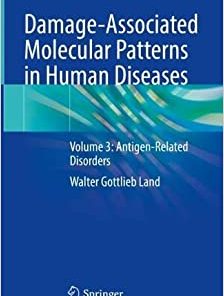 Damage-Associated Molecular Patterns in Human Diseases: Volume 3: Antigen-Related Disorders (Damage-associated Molecular Patterns in Human Diseases, 3) (Original PDF from Publisher)