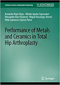 Performance of Metals and Ceramics in Total Hip Arthroplasty (Synthesis Lectures on Biomedical Engineering) (PDF)