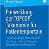 Entwicklung der TOPCOP Taxonomie für Patientenportale: Forschungsdesign, Methoden und Anleitung zur Entwicklung und Evaluierung einer Taxonomie (German Edition) (EPUB)