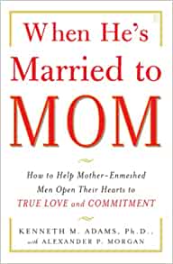 When He’s Married to Mom: How to Help Mother-Enmeshed Men Open Their Hearts to True Love and Commitment (EPUB)
