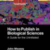 How to Publish in Biological Sciences: A Guide for the Uninitiated (PDF)
