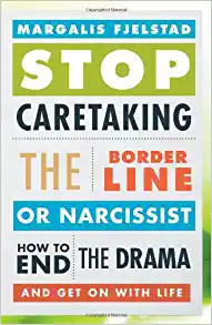 Stop Caretaking the Borderline or Narcissist: How to End the Drama and Get On with Life (PDF)