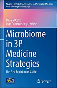 Microbiome in 3P Medicine Strategies: The First Exploitation Guide (Advances in Predictive, Preventive and Personalised Medicine, 16) (Original PDF from Publisher)