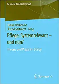 Pflege: Systemrelevant – und nun?: Theorie und Praxis im Dialog (Gesundheit und Gesellschaft) (German Edition) (EPUB)