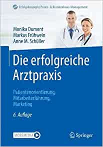 Die erfolgreiche Arztpraxis: Patientenorientierung, Mitarbeiterführung, Marketing (Erfolgskonzepte Praxis- & Krankenhaus-Management) (German Edition), 6th Edition (EPUB)