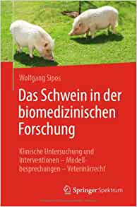 Das Schwein in der biomedizinischen Forschung: Klinische Untersuchung und Interventionen – Modellbesprechungen – Veterinärrecht (German Edition) (EPUB)